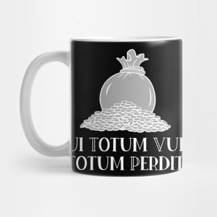 Qui Totum Vult Totum Perdit Mug